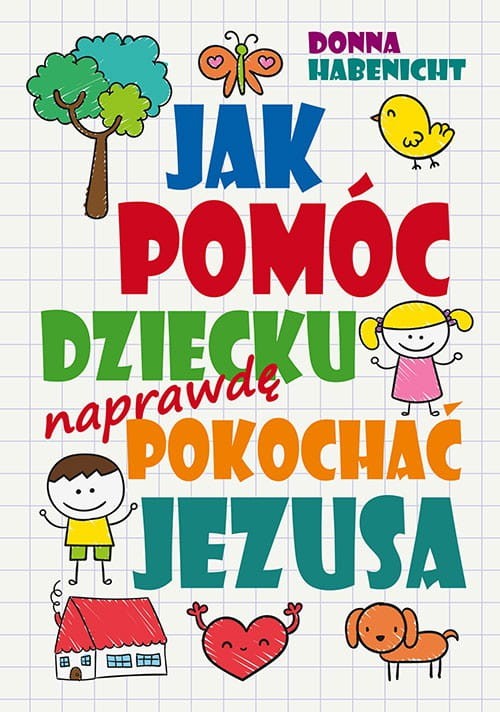 Jak pomóc dziecku naprawdę pokochać Jezusa